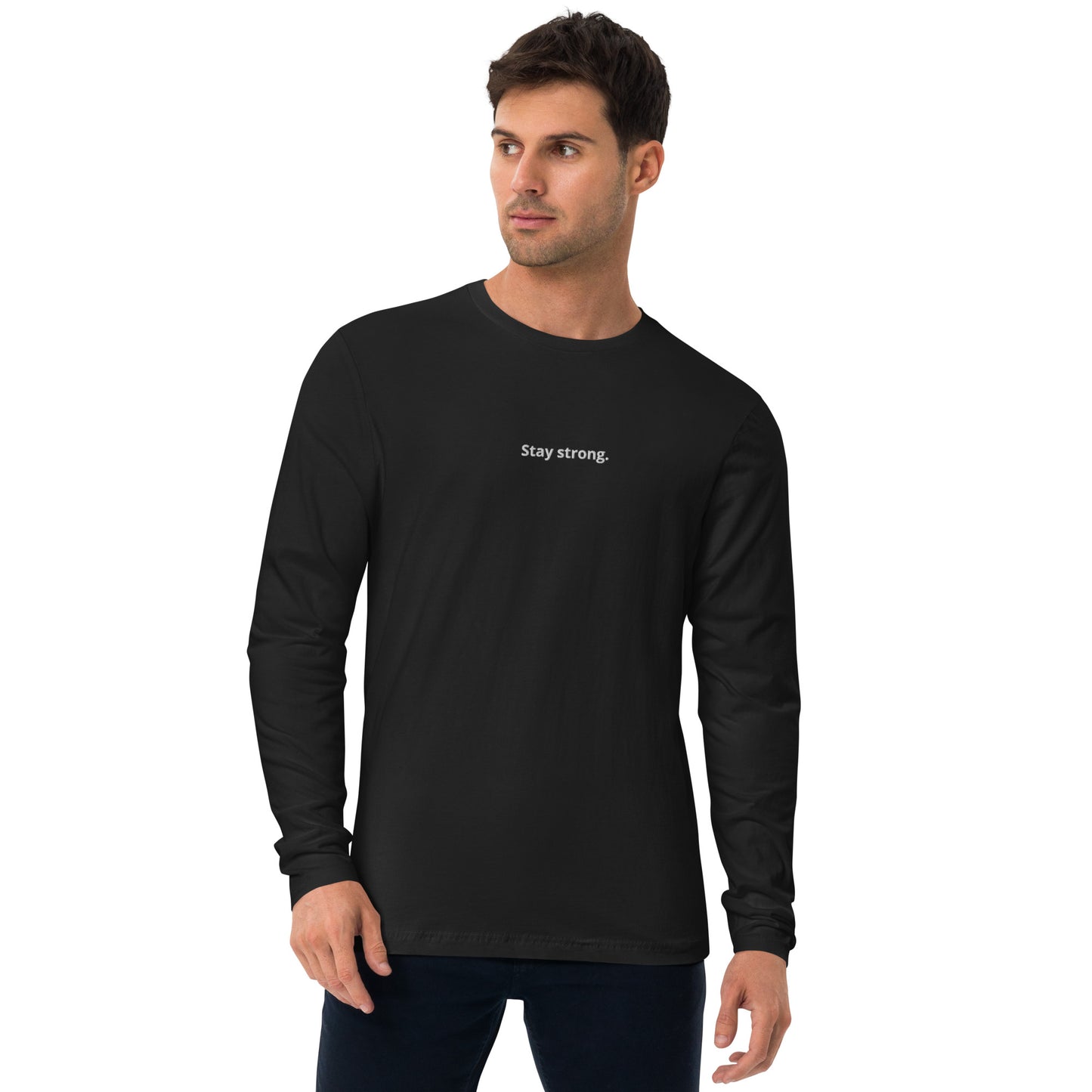 "Stay strong." Long-Sleeve Fitted T-Shirt