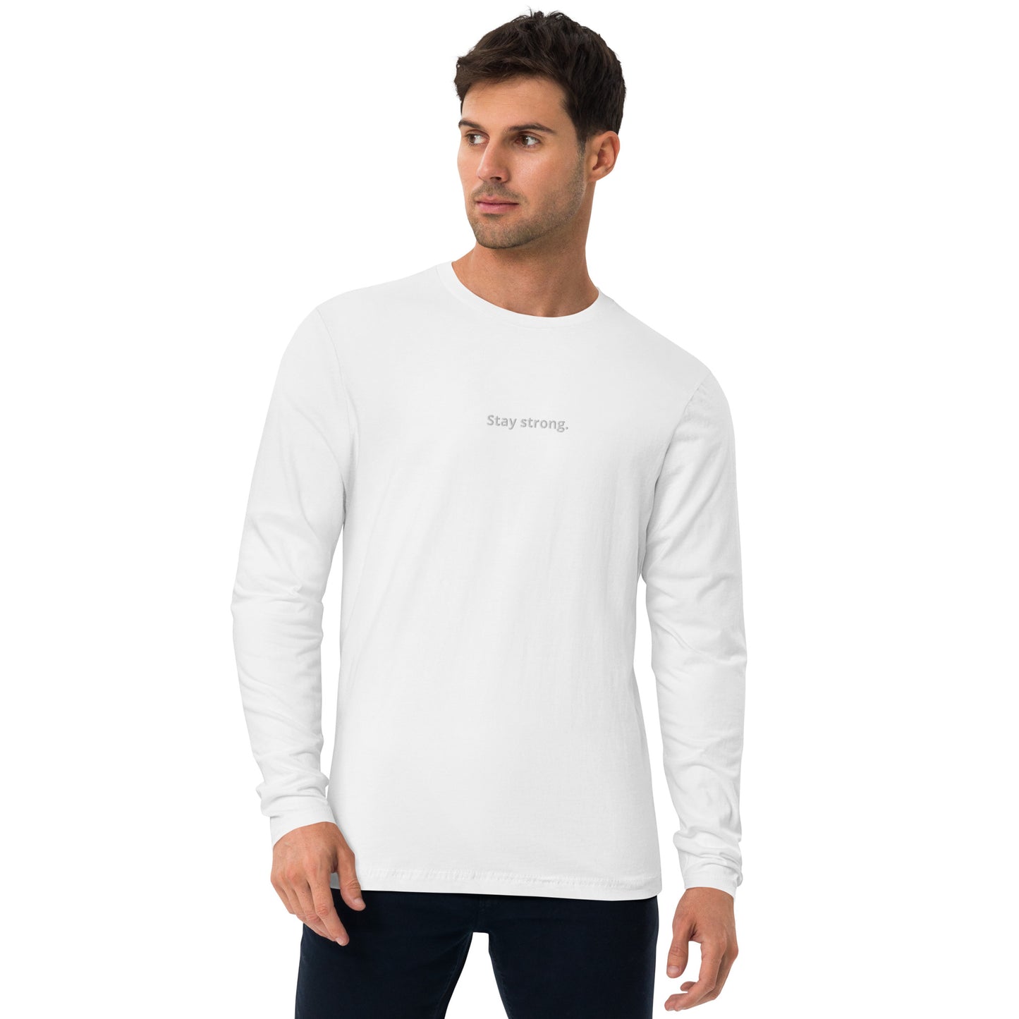 "Stay strong." Long-Sleeve Fitted T-Shirt